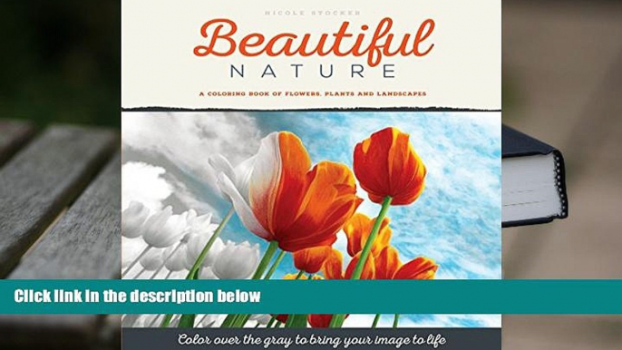 BEST PDF  Beautiful Nature: A Grayscale Adult Coloring Book of Flowers, Plants   Landscapes