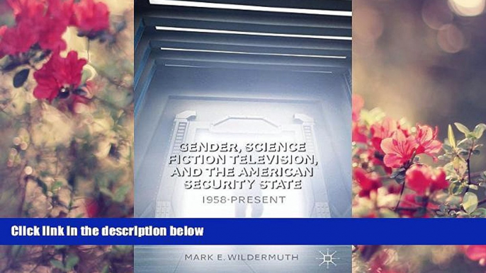 READ book Gender, Science Fiction Television, and the American Security State: 1958-Present M.