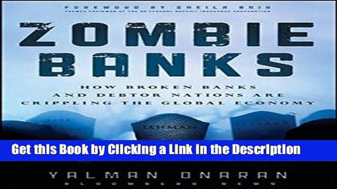 Read Ebook [PDF] Zombie Banks: How Broken Banks and Debtor Nations Are Crippling the Global