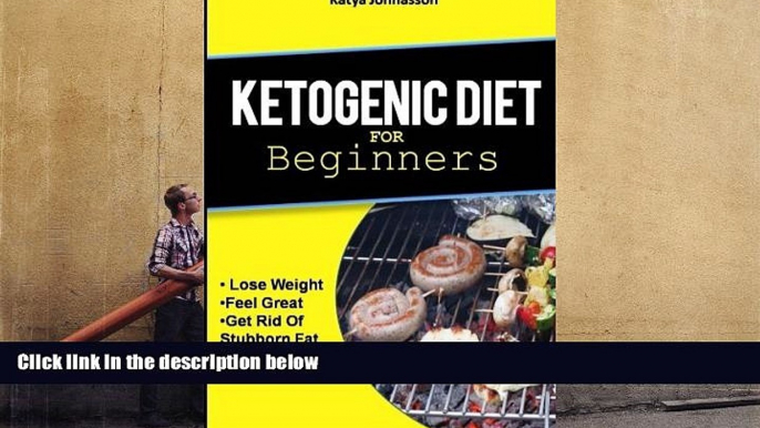 PDF  Ketogenic Diet for Beginners: How To Use A Ketogenic Diet For Weight Loss katya johansson