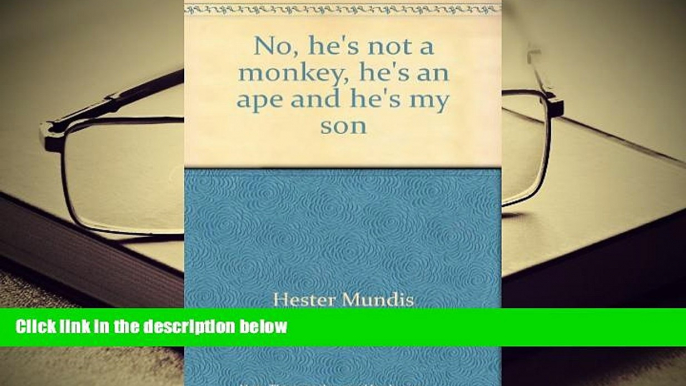 PDF [DOWNLOAD] No, he s not a monkey, he s an ape and he s my son [DOWNLOAD] ONLINE