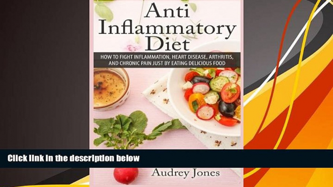 Read Online Anti Inflammatory Diet: How to Fight Inflammation, Heart Disease and Chronic Pain just