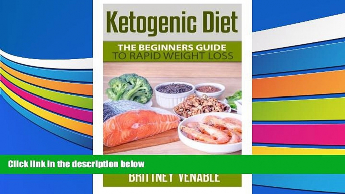 Read Online Ketogenic Diet: The Beginners Guide to Rapid Weight Loss (Healthy Eating) (Volume 2)