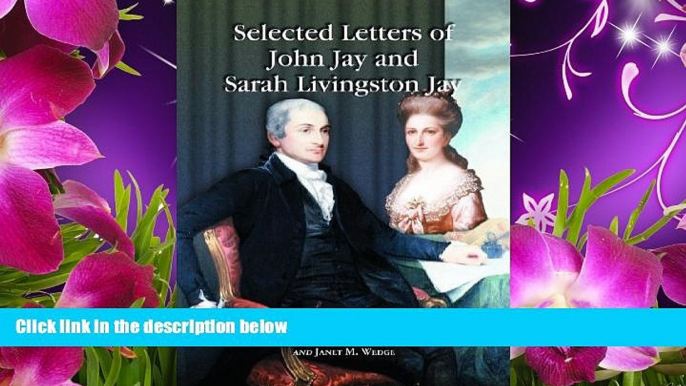 EBOOK ONLINE Selected Letters of John Jay and Sarah Livingston Jay: Correspondence by or to the