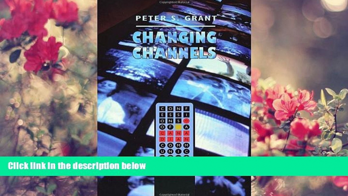 READ book Changing Channels: Confessions of a Canadian Communications Lawyer Peter Grant Pre Order