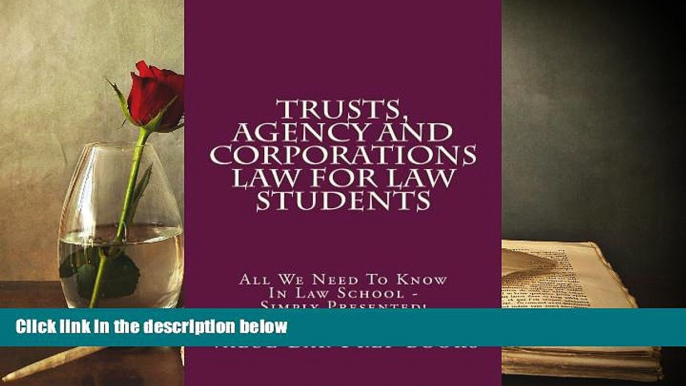 Read Book Trusts, Agency And Corporations Law For Law Students: All We Need To Know In Law School