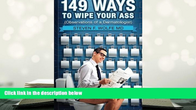 PDF [FREE] DOWNLOAD  149 Ways To Wipe Your Ass: Observations of a Dermatologist BOOK ONLINE