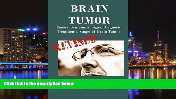 Download [PDF]  Brain Tumor: Causes, Symptoms, Signs, Diagnosis, Treatments, Stages of Brain Tumor