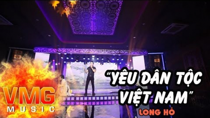 Yêu Dân Tộc Việt Nam - LONG HỒ [Official MV]