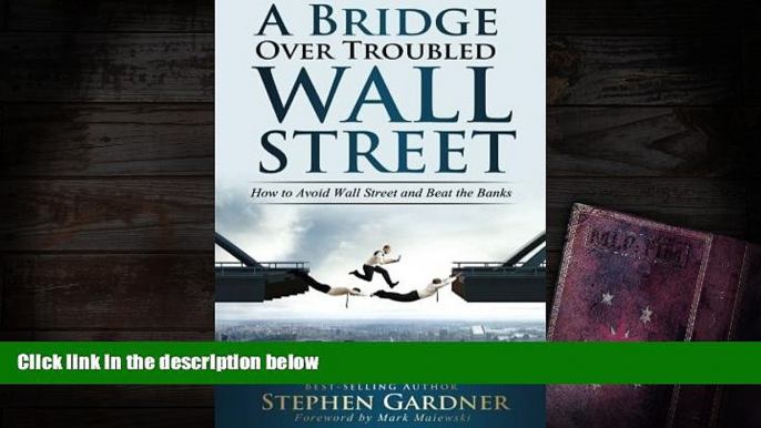 PDF  Bridge Over Troubled Wall Street: How to Avoid Wall Street and Beat the Banks For Ipad