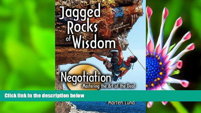 DOWNLOAD EBOOK Jagged Rocks of Wisdom- Negotiation: Mastering the Art of the Deal Morten Lund Pre