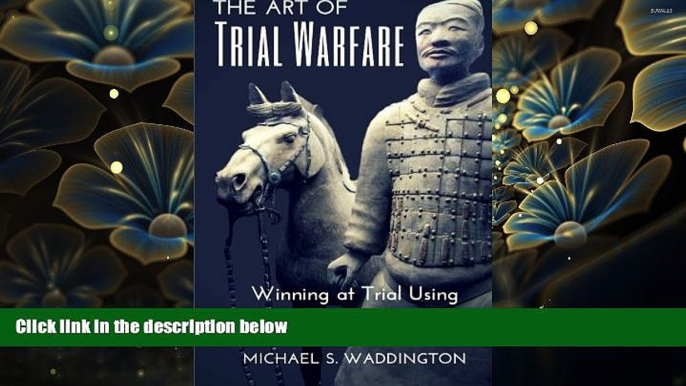 FREE [DOWNLOAD] The Art of Trial Warfare: Winning at Trial Using Sun Tzu s The Art of War Michael