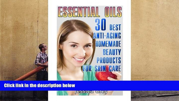 READ THE NEW BOOK  Essential Oils: 30 Best Anti-Aging Homemade Beauty Products for Skin Care: