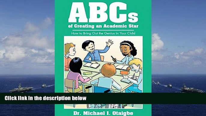 Read Online ABCs of Creating an Academic Star: How to Bring Out the Genius in Your Child For Ipad