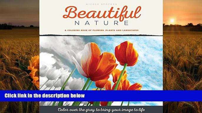 [Download]  Beautiful Nature: A Grayscale Adult Coloring Book of Flowers, Plants   Landscapes