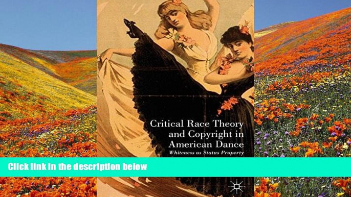 READ book Critical Race Theory and Copyright in American Dance: Whiteness as Status Property