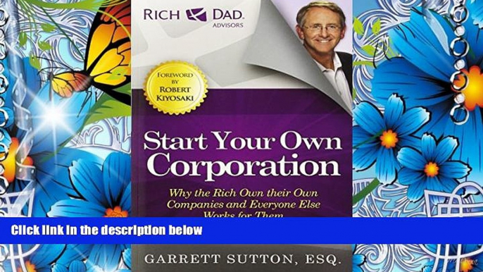 READ book Start Your Own Corporation: Why the Rich Own Their Own Companies and Everyone Else Works