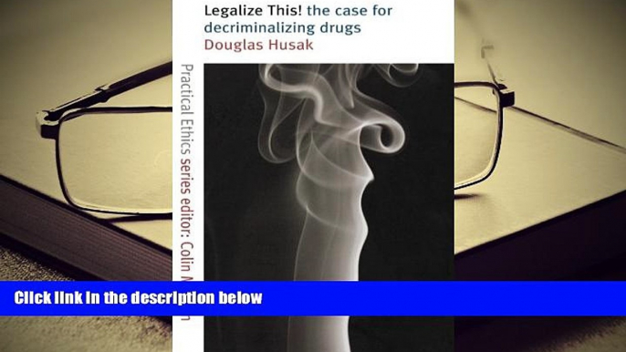 BEST PDF  Legalize This!: The Case for Decriminalizing Drugs (Practical Ethics Series) BOOK ONLINE