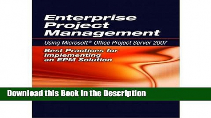 Download [PDF] Enterprise Project Management Using Microsoft Office Project Server 2007: Best