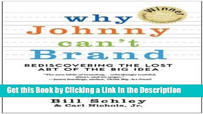 Read Ebook [PDF] Why Johnny Can t Brand: Rediscovering the Lost Art of the Big Idea Epub Online