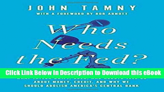 [Read Book] Who Needs the Fed?: What Taylor Swift, Uber, and Robots Tell Us About Money, Credit,