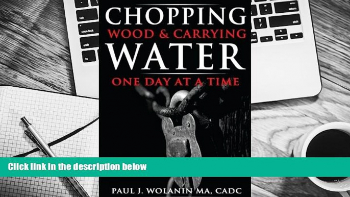 Read Online Chopping Wood and Carrying Water: One Day at at Time For Kindle