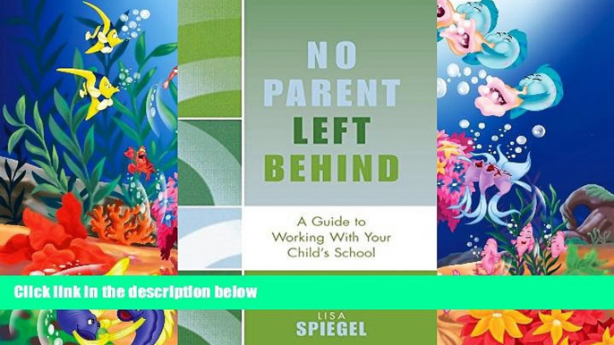 Read Online No Parent Left Behind: A Guide to Working with Your Child s School Full Book