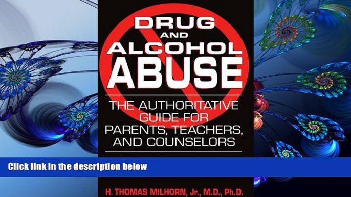 DOWNLOAD [PDF] Drug And Alcohol Abuse: The Authoritative Guide For Parents, Teachers, And