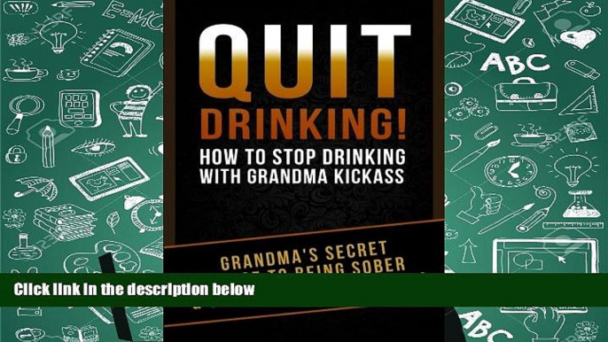 Download [PDF]  Quit Drinking!: How To Stop Drinking With Grandma Kickass (Grandma s Secret Sauce