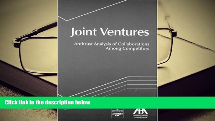 BEST PDF  Joint Ventures: Antitrust Analysis of Collaborations Among Competitors FOR IPAD