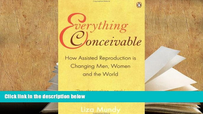 PDF [FREE] DOWNLOAD  EVERYTHING CONCEIVABLE: HOW ASSISTED REPRODUCTION IS CHANGING MEN, WOMEN AND