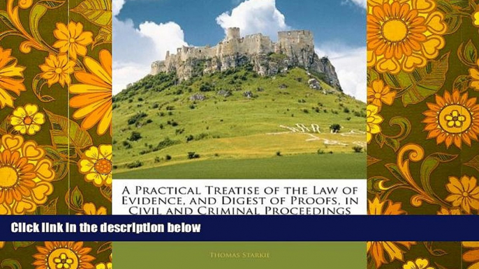 BEST PDF  A Practical Treatise of the Law of Evidence, and Digest of Proofs, in Civil and Criminal