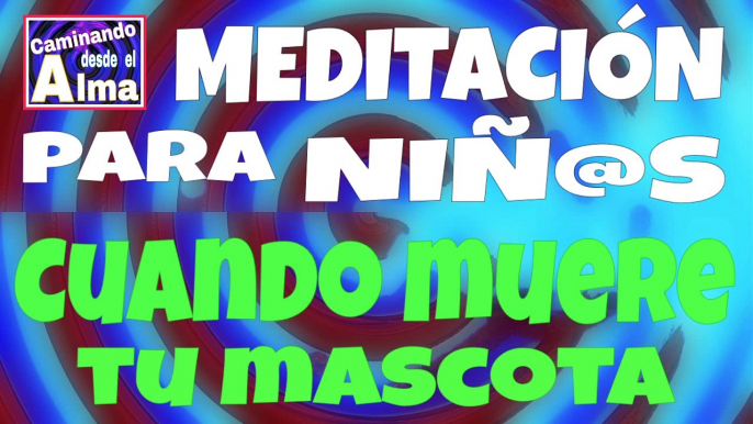 MEDITACIÓN para NIÑ@S para Cuando muere tu mascota.