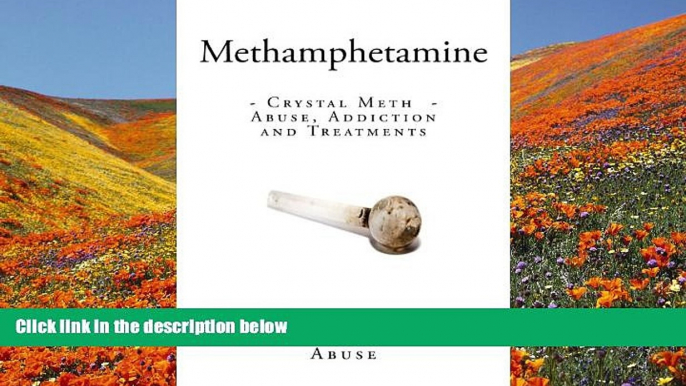 BEST PDF  Methamphetamine: Crystal Meth - Abuse, Addiction and Treatments Office of National Drug