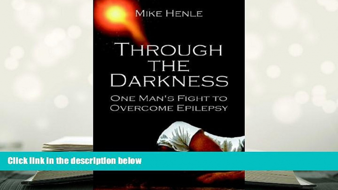 BEST PDF  Through the Darkness: One Man s Fight to Overcome Epilepsy FOR IPAD