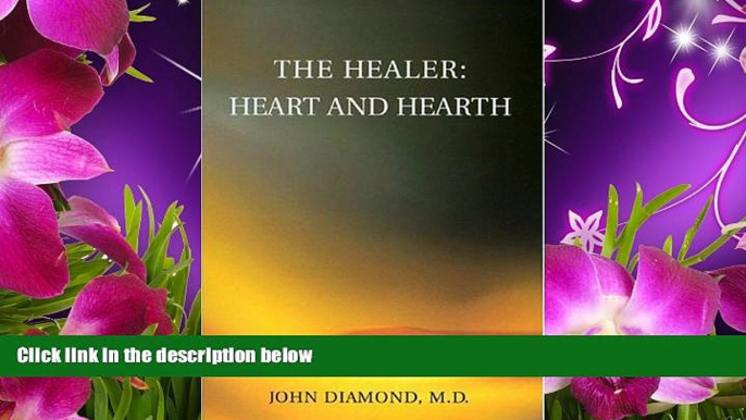 EBOOK ONLINE The Healer: Heart and Hearth (Diamonds for the Mind Series) John Diamond Full Book