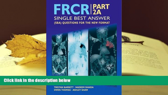 BEST PDF  Frcr Part 2a: Single Best Answer (Sba) Questions for the New Format Tristan Barrett For