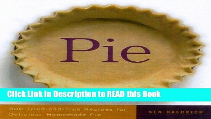 Download eBook Pie: 300 Tried-and-True Recipes for Delicious Homemade Pie Full Online