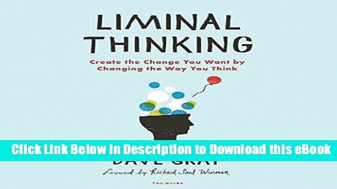 DOWNLOAD Liminal Thinking: Create the Change You Want by Changing the Way You Think Mobi