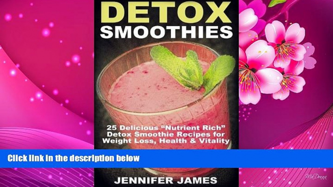 READ book Detox Smoothies: 25 Delicious "Nutrient Rich" Detox Smoothie Recipes for  Weight Loss,