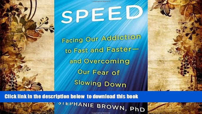 FREE [DOWNLOAD] Speed: Facing Our Addiction to Fast and Faster--And Overcoming Our Fear of Slowing