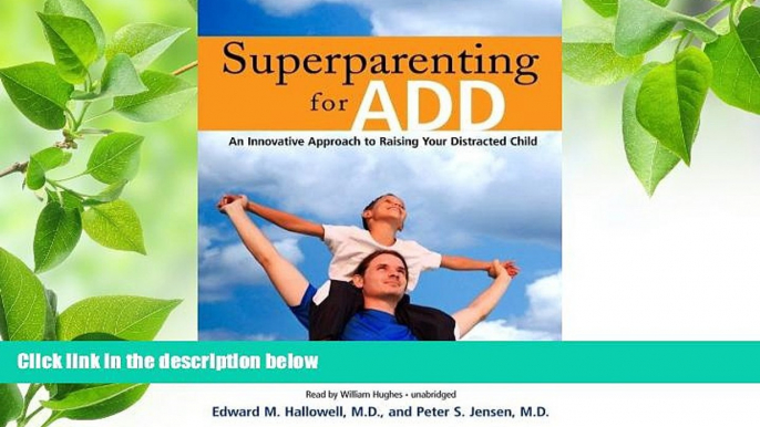 READ book Superparenting for ADD: An Innovative Approach to Raising Your Distracted Child M.D.