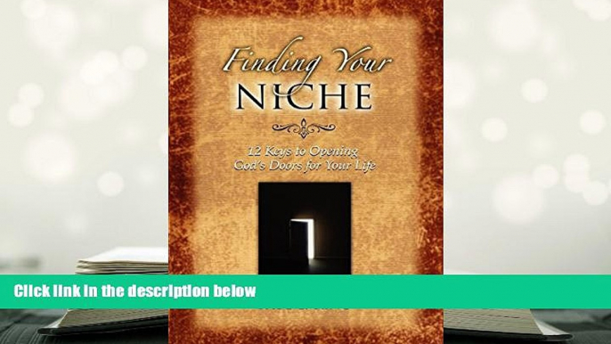 PDF [FREE] DOWNLOAD  Finding Your Niche: 12 Keys to Opening God s Doors for Your Life Paul L.