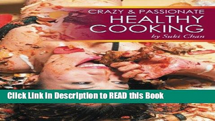 Read Book Crazy and Passionate Healthy Cooking: by Suki Chan Full eBook