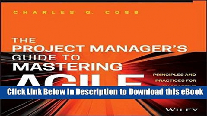 [Read Book] The Project Manager s Guide to Mastering Agile: Principles and Practices for an