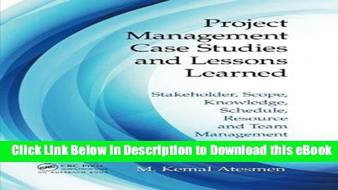 EPUB Download Project Management Case Studies and Lessons Learned: Stakeholder, Scope, Knowledge,