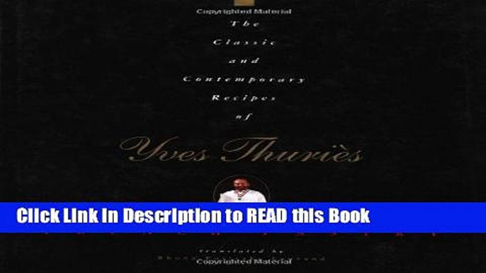 Read Book The Classic and Contemporary Recipes of Yves Thuries, French Pastry (Hospitality,