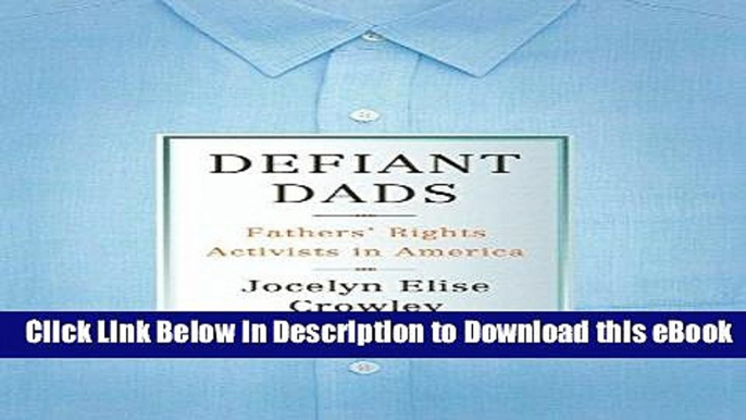 [Read Book] Defiant Dads: Fathers  Rights Activists in America Mobi