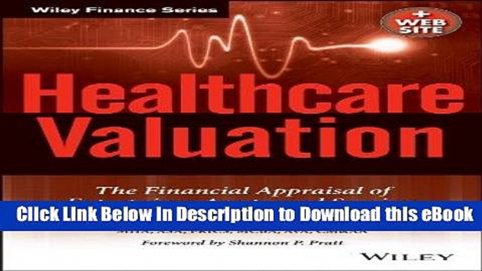 [Read Book] Healthcare Valuation, The Financial Appraisal of Enterprises, Assets, and Services