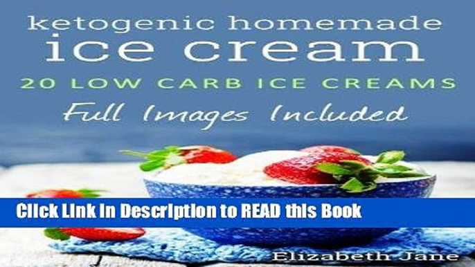 PDF Online Ketogenic Homemade Ice cream: 20 Low-Carb, High-Fat, Guilt-Free Recipes Full Online